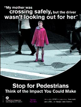 "My mother was crossing safely, but the driver wasn't looking our for her. Stop for Pedestrians. Think of the Impact You Could Make."