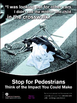 "I was looking out for other cars. I didn't see the mother and child in the crosswalk. Stop for Pedestrians. Think of the Impact You Could Make."