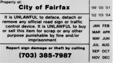 Property of City of Fairfax: It is UNLAWFUL to deface, detach or remove any official road sign or traffic control device. It is UNLAWFUL to buy or sell this item for scrap or any other purpose punishable by fine and/or imprisonment - Report sign damage or theft by calling (703) 385-7987