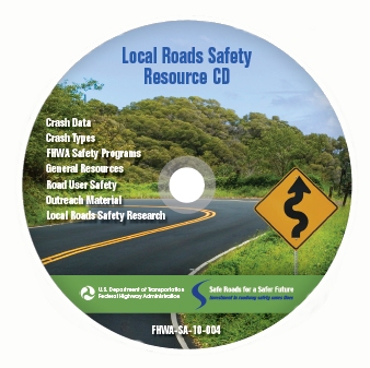 Image of the Local Roads Ssafety Resource CD. Text on the CD indicates the CD contains information on crash data, crash types, FHWA safety programs, general resources, road user safety, outreach material, and local roads safety research. The CD publication number is FHWA-SA-10-004.