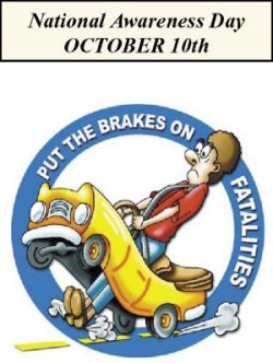 National Awareness Day October 10th. Put the brakes on fatalities. Cartoon of a driver in a hellow car.