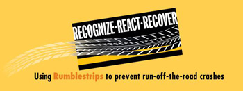 Flyer for safety campaign in August entitled Recognize, React, and Recover: Using Rumble Strips to Prevent Run-off-Road Crashes: Recognize-React-Recover