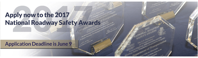 Apply Now to the 2017 National Roadway Safety Awards. Application deadline is June 9.