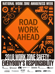 Poster for the 2018 Work Zone Awareness Week featuring this year's theme, which is "Work Zone Safety: Everybody's Responsibility"