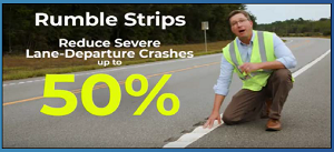 Screenshot shows a man kneeling at a rumble strip with the text Rumble Strips Reduce Severe Lane-Departure Crashes up to 50%.