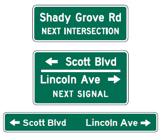 Figure 20. An image of three options for directional street-name (MUTCD D3-2) signs.  The sign on top reads 'Shady Grove Rd Next Intersection'.  The sign in the middle reads, from top to bottom, (left arrow) 'Scott Blvd', 'Lincoln Ave' (right arrow), and 'Next Signal.'  The sign on the bottom reads (left arrow) 'Scott Blvd' 'Lincoln Ave' (right arrow).