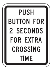 Figure 40. An image of a 'PUSH BUTTON FOR 2 SECONDS FOR EXTRA CROSSING TIME' (MUTCD R10-32P) sign.