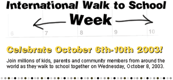 International Walk to School Week logo, Celebrate October 6th-10th 2003! Join millions of kids, parents and community members from around the world as they walk to school together on Wednesday, October 8, 2003.