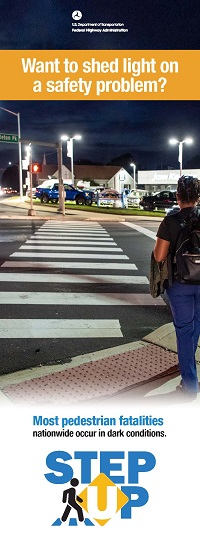 Banner reads: Want to shed light on a safety problem? Most pedestrian fatalities nationwide occur in dark conditions. The banner has a photo of a pedestrian at a crosswalk at night, lit by streetlights, and at the bottom as the STEP UP logo.