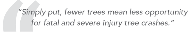 Text box: Quote: "Simply put, fewer trees mean less opportunity for fatal and severe injury tree crashes."