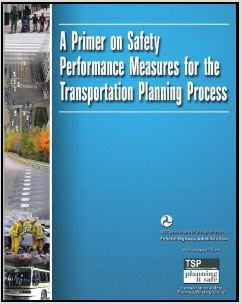 This figure is a screen shot of the cover of FHWA's publication, "A Primer on Safety Performance Measures for the Transportation Planning Process." This document can be found at http:// safety.fhwa.dot.gov/hsip/tsp/fhwahep09043/.