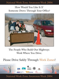 'How Would You Like It If Someone Drove Through Your Office' Work Zone Awareness Week (NWZAW) 2004